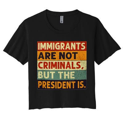Immigrants Are Not Criminals But The President Is Funnyy Crop Top