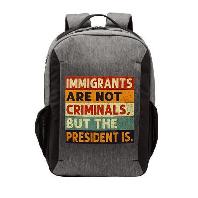 Immigrants Are Not Criminals But The President Is Funnyy Vector Backpack