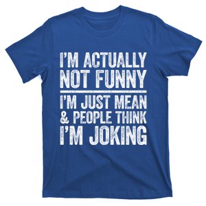 IM Actually Not Funny IM Just Mean And People Think Joking Cool Gift T-Shirt