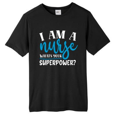 I´m A Nurse Whats Your Superpower Nursing Work Funny Gift Tall Fusion ChromaSoft Performance T-Shirt