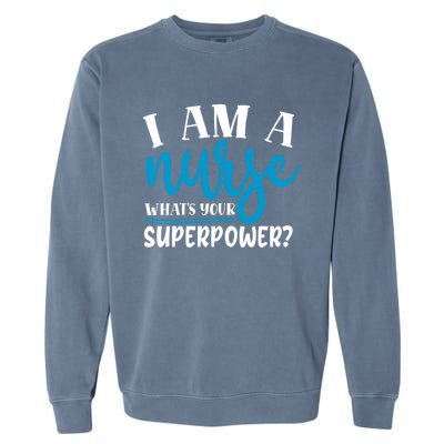 I´m A Nurse Whats Your Superpower Nursing Work Funny Gift Garment-Dyed Sweatshirt