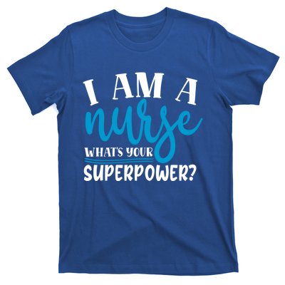 I´m A Nurse Whats Your Superpower Nursing Work Funny Gift T-Shirt