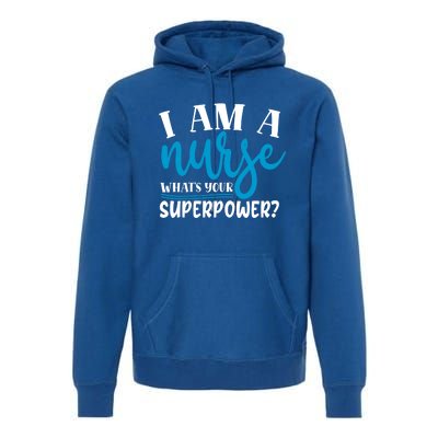 I´m A Nurse Whats Your Superpower Nursing Work Funny Gift Premium Hoodie