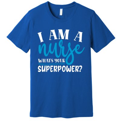 I´m A Nurse Whats Your Superpower Nursing Work Funny Gift Premium T-Shirt