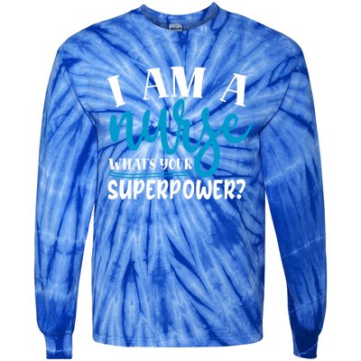 I´m A Nurse Whats Your Superpower Nursing Work Funny Gift Tie-Dye Long Sleeve Shirt