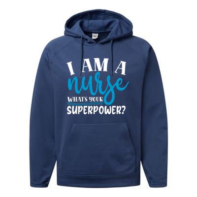 I´m A Nurse Whats Your Superpower Nursing Work Funny Gift Performance Fleece Hoodie