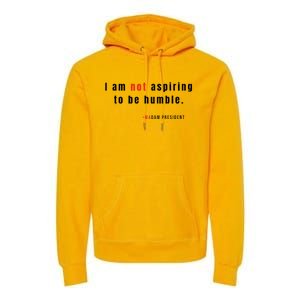 I Am Not Aspiring To Be Humble Premium Hoodie