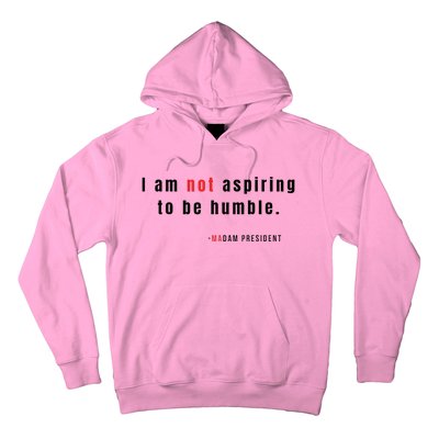 I Am Not Aspiring To Be Humble Hoodie