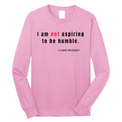 I Am Not Aspiring To Be Humble Long Sleeve Shirt