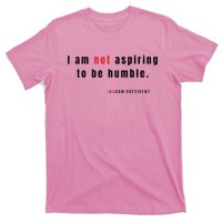 I Am Not Aspiring To Be Humble T-Shirt