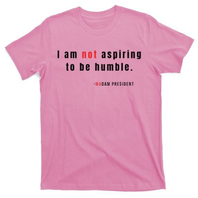 I Am Not Aspiring To Be Humble T-Shirt