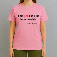 I Am Not Aspiring To Be Humble T-Shirt