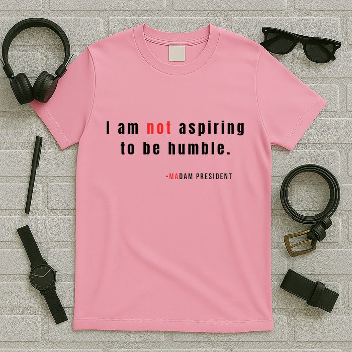 I Am Not Aspiring To Be Humble T-Shirt