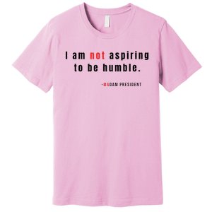 I Am Not Aspiring To Be Humble Premium T-Shirt