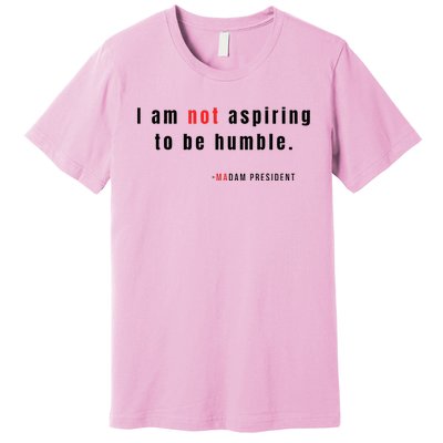 I Am Not Aspiring To Be Humble Premium T-Shirt