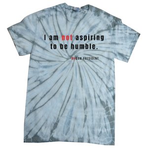 I Am Not Aspiring To Be Humble Tie-Dye T-Shirt