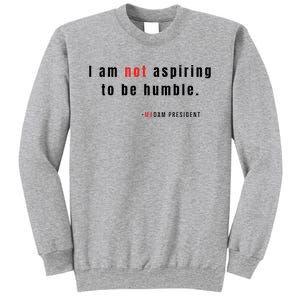 I Am Not Aspiring To Be Humble Sweatshirt