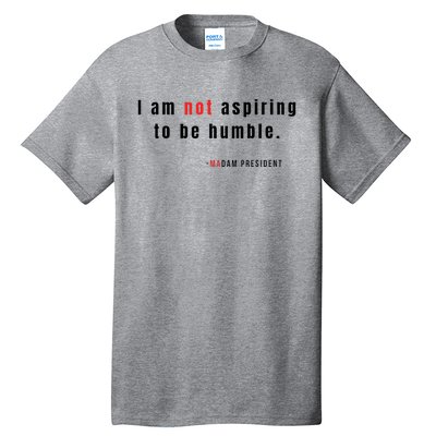 I Am Not Aspiring To Be Humble Tall T-Shirt