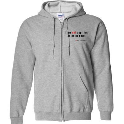 I Am Not Aspiring To Be Humble Full Zip Hoodie