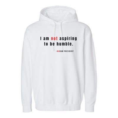 I Am Not Aspiring To Be Humble Garment-Dyed Fleece Hoodie