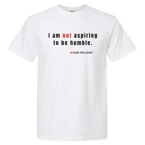 I Am Not Aspiring To Be Humble Garment-Dyed Heavyweight T-Shirt