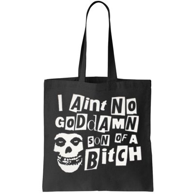 I Aint No God Damn Son Of A Bitch Tote Bag