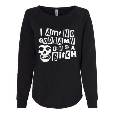 I Aint No God Damn Son Of A Bitch Womens California Wash Sweatshirt