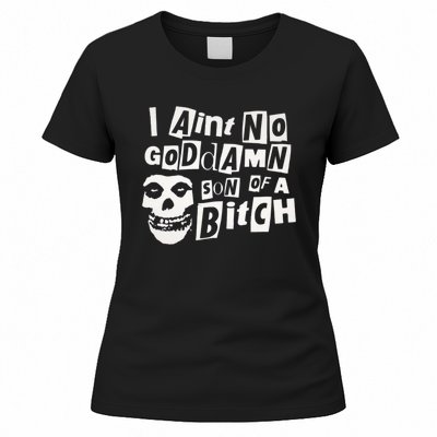 I Aint No God Damn Son Of A Bitch Women's T-Shirt