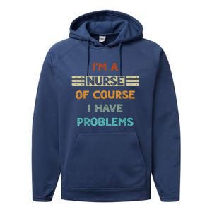 I'm A Nurse Of Course I Have Problems Nurses' Day Performance Fleece Hoodie