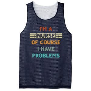 I'm A Nurse Of Course I Have Problems Nurses' Day Mesh Reversible Basketball Jersey Tank