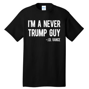 Im A Never Trump Guy Jd Vance Anti Trump Vance 2024 Tall T-Shirt