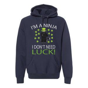 I'm A Ninja I Don't Need Luck Saint Patrick Day Premium Hoodie