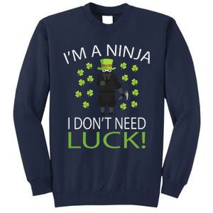 I'm A Ninja I Don't Need Luck Saint Patrick Day Tall Sweatshirt