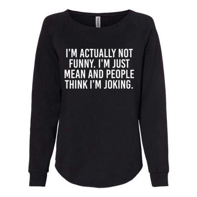 I’m Actually Not Funny I’m Just Mean And People Think I’m Joking Womens California Wash Sweatshirt