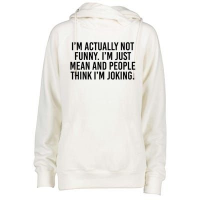 I’m Actually Not Funny I’m Just Mean And People Think I’m Joking Womens Funnel Neck Pullover Hood