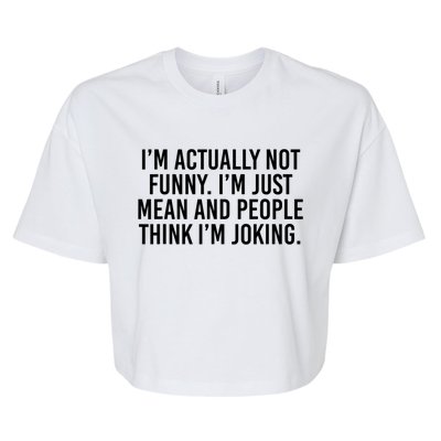 I’m Actually Not Funny I’m Just Mean And People Think I’m Joking Bella+Canvas Jersey Crop Tee