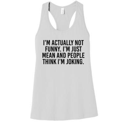 I’m Actually Not Funny I’m Just Mean And People Think I’m Joking Women's Racerback Tank