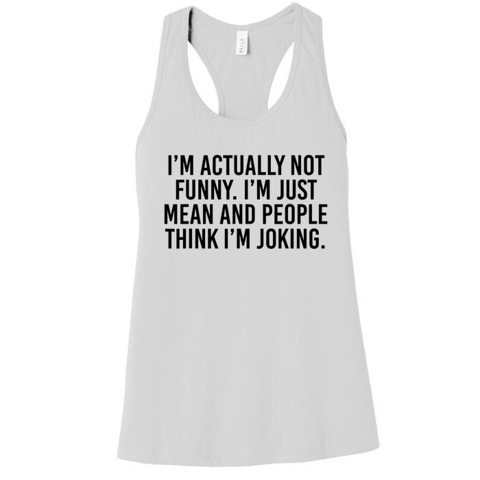 I’m Actually Not Funny I’m Just Mean And People Think I’m Joking Women's Racerback Tank