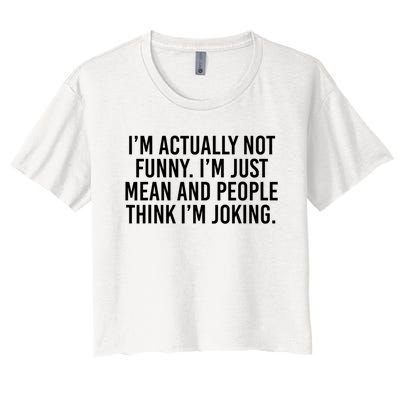 I’m Actually Not Funny I’m Just Mean And People Think I’m Joking Women's Crop Top Tee