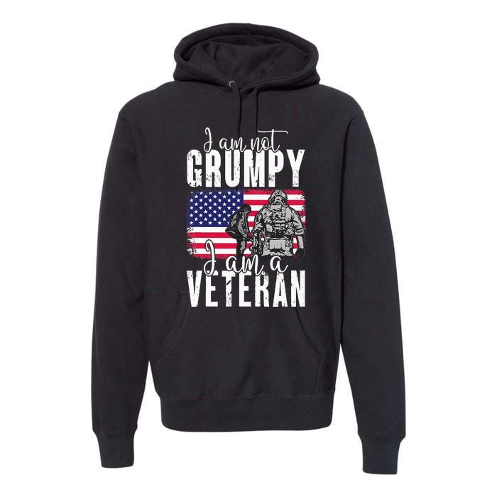 I Am Not Grumpy I Am A Veteran Patriotic Veteran Humor Premium Hoodie