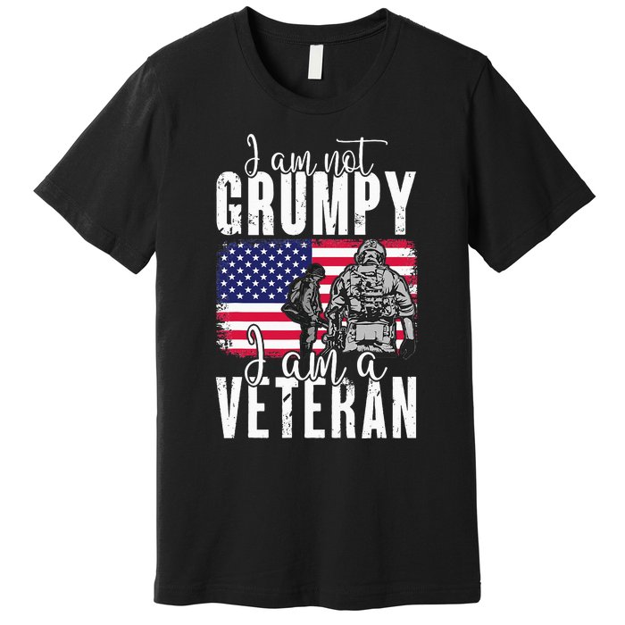 I Am Not Grumpy I Am A Veteran Patriotic Veteran Humor Premium T-Shirt