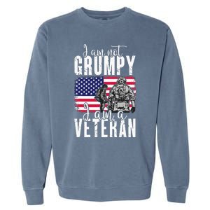 I Am Not Grumpy I Am A Veteran Patriotic Veteran Humor Garment-Dyed Sweatshirt