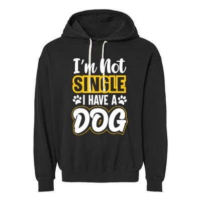 I Am Not Single I Have A Dog Garment-Dyed Fleece Hoodie