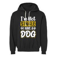 I Am Not Single I Have A Dog Garment-Dyed Fleece Hoodie