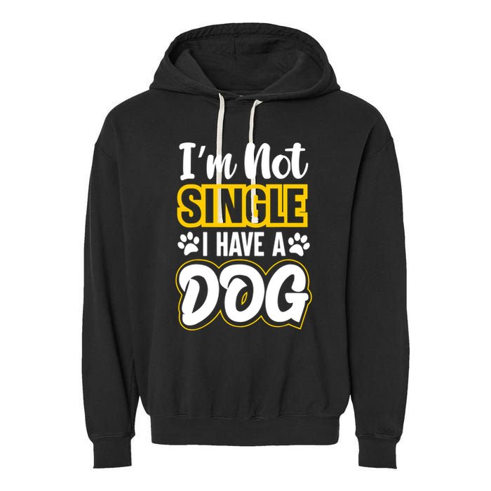 I Am Not Single I Have A Dog Garment-Dyed Fleece Hoodie