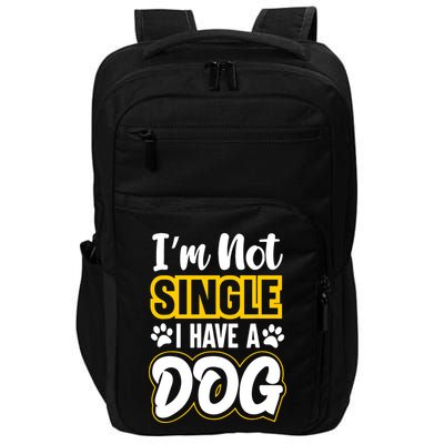 I Am Not Single I Have A Dog Impact Tech Backpack