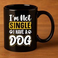 I Am Not Single I Have A Dog 11oz C Handle Ceramic Mug