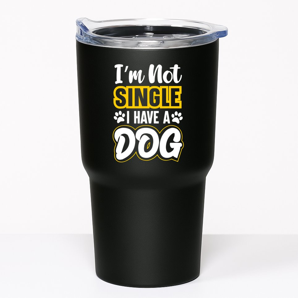 I Am Not Single I Have A Dog Tumbler