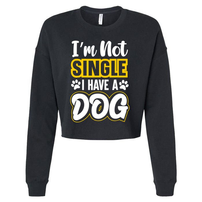 I Am Not Single I Have A Dog Cropped Pullover Crew