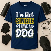 I Am Not Single I Have A Dog Performance Shirt